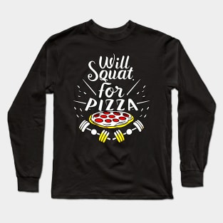 Will Squat For Pizza Long Sleeve T-Shirt